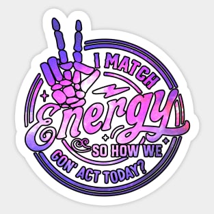 I Match Energy So How We Gon' Act Today Retro Skeleton Hand Sticker